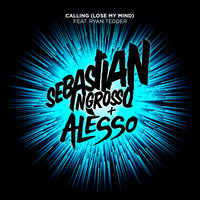 Calling (Lose My Mind) - Sebastian Ingrosso, Alesso, Ryan Tedder
