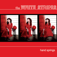 Hand Springs - The White Stripes