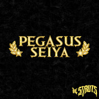 Pegasus Seiya - The Struts