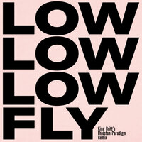 Fly - Low, King Britt