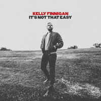 It's Not That Easy - Kelly Finnigan