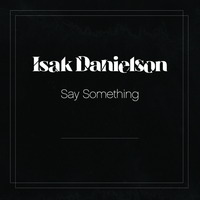 Say Something - Isak Danielson