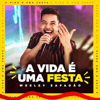 A Vida É Uma Festa - Wesley Safadão