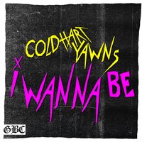 I Wanna Be - Cold Hart, Yawns