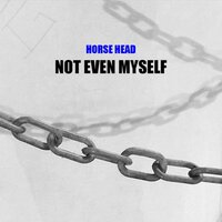 Not Even Myself - Horse Head