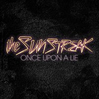 Once Upon A Lie - The Sunstreak