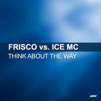 Think About The Way - Frisco, Ice MC