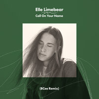 Call On Your Name - Elle Limebear, Bcee