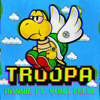 Troopa - Donnie, Yung Felix