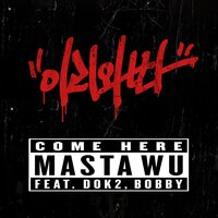 Come Here - Masta Wu, Dok2