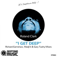 I Get Deep - Roland Clark, Richard Earnshaw