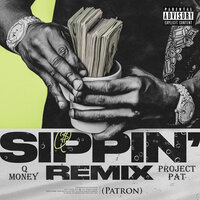 Sippin' (Patron) - Q Money, Project Pat