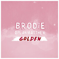 Golden - Dylan Matthew, Brodie