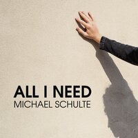 All I Need - Michael Schulte