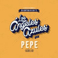 Ni Contigo Ni Sin Ti - Pepe Aguilar, Los Ángeles Azules
