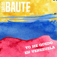 Yo me quedo en Venezuela - Carlos Baute