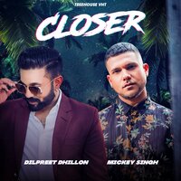 Closer - Mickey Singh, Tedi Pagg, Dilpreet Dhillon