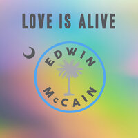 Love Is Alive - Edwin Mccain