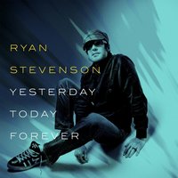 Yesterday, Today, Forever - Ryan Stevenson