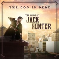 The Legendary Jack Hunter - The Cog is Dead
