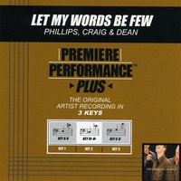 Let My Words Be Few (Key-C-D-Premiere Performance Plus) - Phillips, Craig & Dean