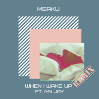 When I Wake Up - Meaku, Iyn Jay
