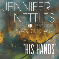 His Hands - Jennifer Nettles, Brandy Clark