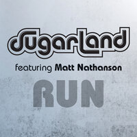 Run - Sugarland, Matt Nathanson