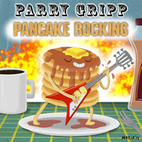 Pancake Rocking - Parry Gripp