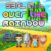 Over The Rainbow - S3RL, Sara