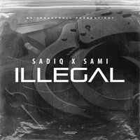 Illegal - Sami, Sadiq