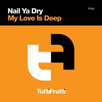 My Love Is Deep - Nail Ya Dry, Ryan Blyth