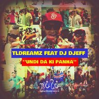 Undi Da Ki Panha - TLDreamZ, Djeff