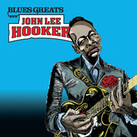 Think Twice Before You Go - John Lee Hooker