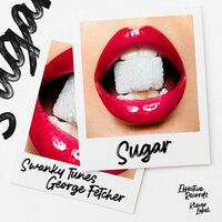 Sugar - Swanky Tunes, George Fetcher