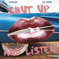 Shut Up And Listen - Karlae
