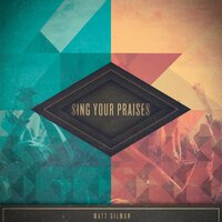Sing Your Praises - Matt Gilman, Har Megiddo
