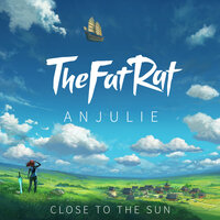 Close To The Sun - TheFatRat, Anjulie