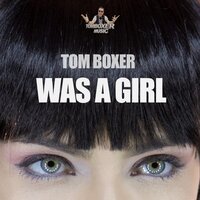 Was A Girl - Tom Boxer