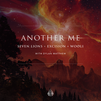 Another Me (with Dylan Matthew) - Seven Lions, Excision, Wooli