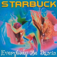 Everybody Be Dancin - Starbuck