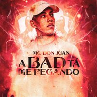 A Bad Tá Me Pegando - MC Don Juan