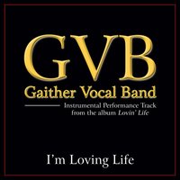I'm Loving Life - Gaither Vocal Band
