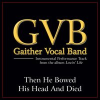 Then He Bowed His Head And Died - Gaither Vocal Band