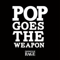 Pop Goes The Weapon - Prophets Of Rage