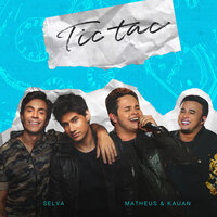 Tic Tac - Selva, Matheus & Kauan