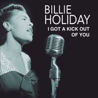 I Get A Kick Out Of you - Billie Holiday & Her Orchestra