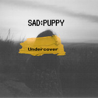 Undercover - Sad Puppy