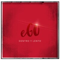 Dentro Y Lento - Ego