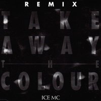 Take Away The Colour (Unnatu) - Ice MC
